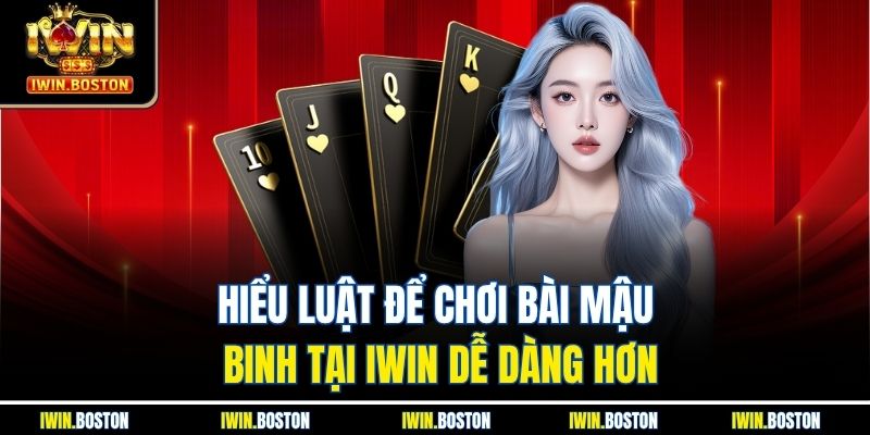Cách Thắng Mậu Binh Dễ Dàng, Hiệu Quả Tại Nhà Cái Iwin 2 Hiểu luật để chơi bài mậu binh tại iwin dễ dàng hơn