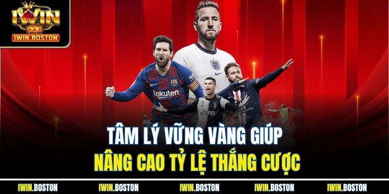 Bí Quyết Thắng Cá Độ Bóng Đá Iwin Được Chuyên Gia Chia Sẻ 3 Tâm lý vững vàng giúp nâng cao tỷ lệ thắng cược